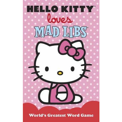 Hello Kitty Loves Mad Libs: World's Greatest Word Game by Leonard Stern