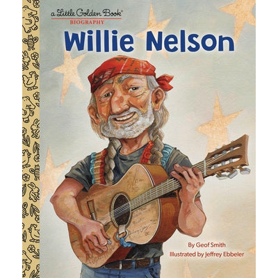 Willie Nelson: A Little Golden Book Biography by Geof Smith