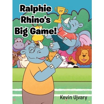 Ralphie Rhino's Big Game! by Kevin Ujvary