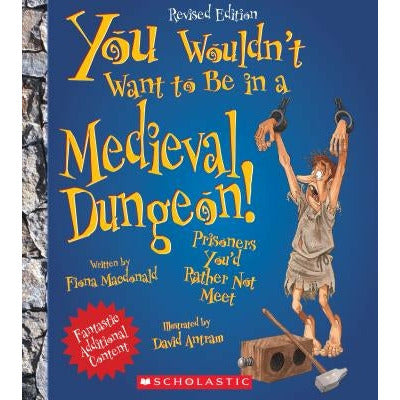 You Wouldn't Want to Be in a Medieval Dungeon! (Revised Edition) (You Wouldn't Want To... History of the World) by Fiona MacDonald