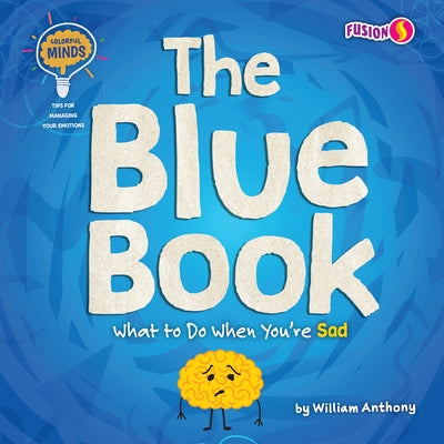 The Blue Book: What to Do When You're Sad by William Anthony