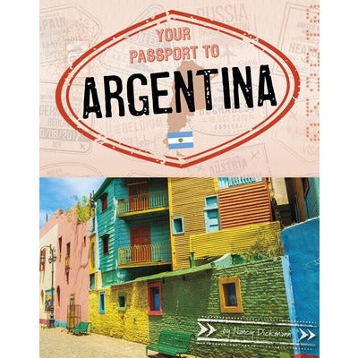 Your Passport to Argentina by Nancy Dickmann