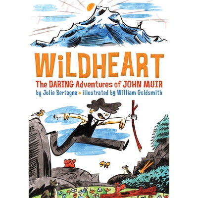 Wildheart: The Daring Adventures of John Muir by Julie Bertagna