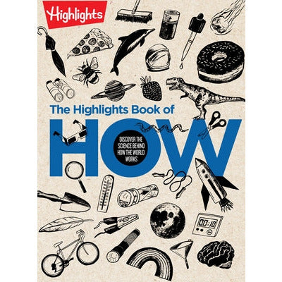 The Highlights Book of How: Discover the Science Behind How the World Works by Highlights