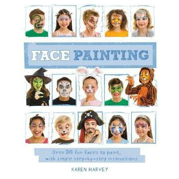 Face Painting: Over 30 Faces to Paint, with Simple Step-By-Step Instructions by Karen Huwen