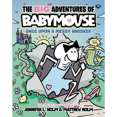 The Big Adventures of Babymouse: Once Upon a Messy Whisker (Book 1) by Jennifer L. Holm
