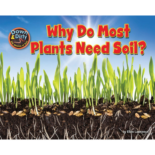 Why Do Most Plants Need Soil? by Ellen Lawrence