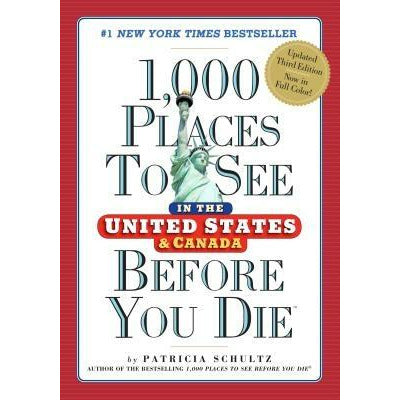 1,000 Places to See in the United States and Canada Before You Die by Patricia Schultz