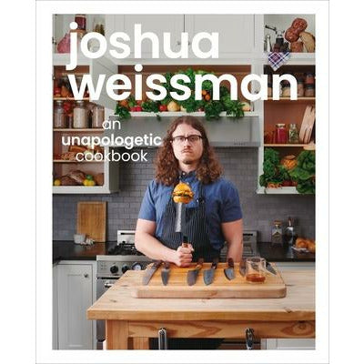 Joshua Weissman: An Unapologetic Cookbook. #1 New York Times Bestseller by Joshua Weissman