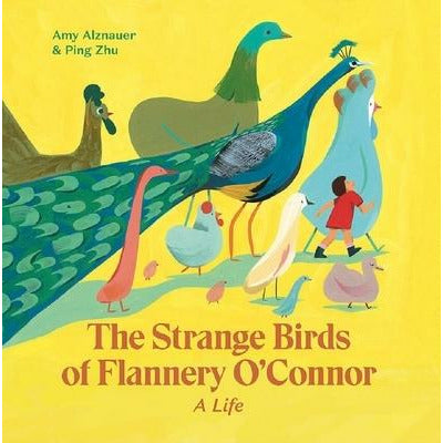 The Strange Birds of Flannery O'Connor by Amy Alznauer