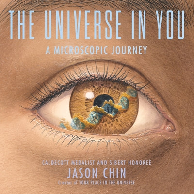 The Universe in You: A Microscopic Journey by Jason Chin