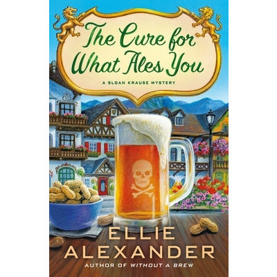 The Cure for What Ales You: A Sloan Krause Mystery by Ellie Alexander