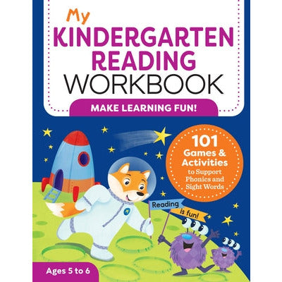 My Kindergarten Reading Workbook: 101 Games and Activities to Support Phonics and Sight Words by Kimberly Ann Kiedrowski