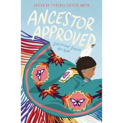 Ancestor Approved: Intertribal Stories for Kids by Cynthia L. Smith