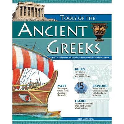Tools of the Ancient Greeks: A Kid's Guide to the History & Science of Life in Ancient Greece by Kris Bordessa