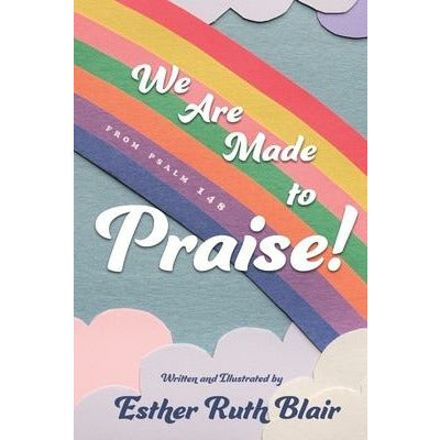 We Are Made to Praise!: From Psalm 148 by Esther Ruth Blair