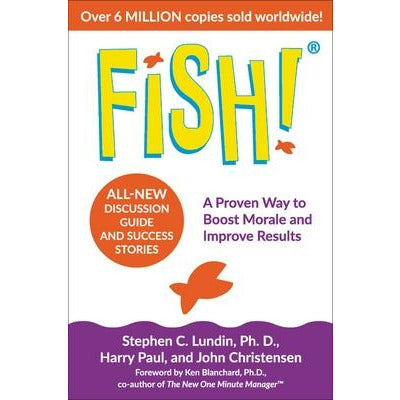 Fish!: A Proven Way to Boost Morale and Improve Results by Stephen C. Lundin
