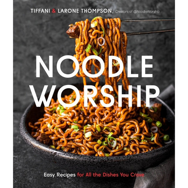 Noodle Worship: Easy Recipes for All the Dishes You Crave from Asian, Italian and American Cuisines by Tiffani Thompson