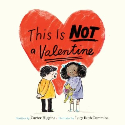This Is Not a Valentine: (Valentines Day Gift for Kids, Children's Holiday Books) by Carter Higgins