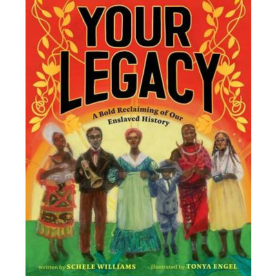 Your Legacy: A Bold Reclaiming of Our Enslaved History by Schele Williams