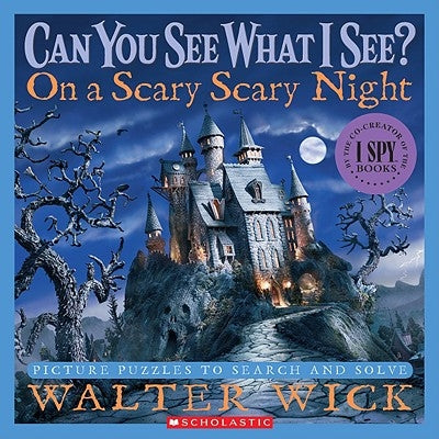 Can You See What I See? on a Scary Scary Night: Picture Puzzles to Search and Solve by Walter Wick