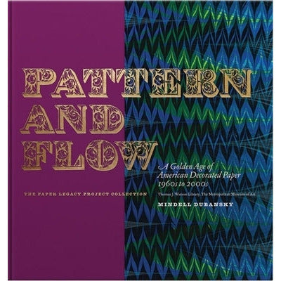 Pattern and Flow: A Golden Age of American Decorated Paper, 1960s to 2000s by Mindell Dubansky