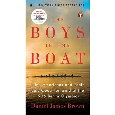 The Boys in the Boat: Nine Americans and Their Epic Quest for Gold at the 1936 Berlin Olympics by Daniel James Brown