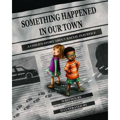 Something Happened in Our Town: A Child's Story about Racial Injustice by Marianne Celano