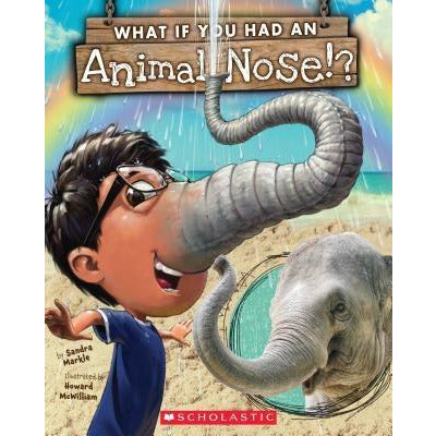 What If You Had an Animal Nose? by Sandra Markle
