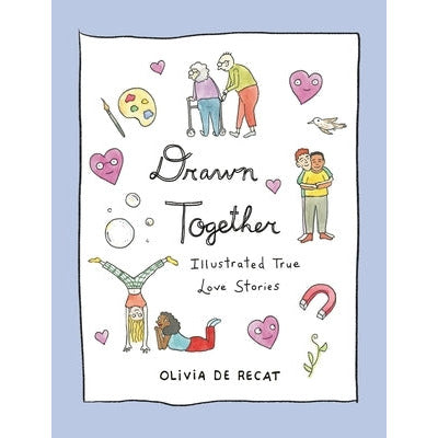 Drawn Together: Illustrated True Love Stories by Olivia de Recat