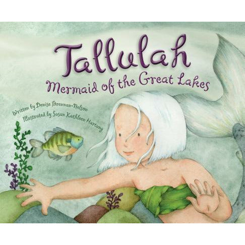 Tallulah: Mermaid of the Great Lakes by Denise Brennan-Nelson