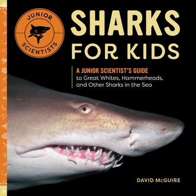 Sharks for Kids: A Junior Scientist's Guide to Great Whites, Hammerheads, and Other Sharks in the Sea by David McGuire