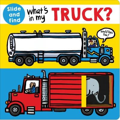 What's in My Truck?: A Slide and Find Book by Roger Priddy