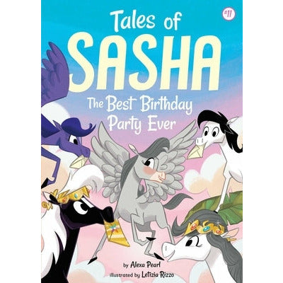 Tales of Sasha 11: The Best Birthday Party Ever by Alexa Pearl