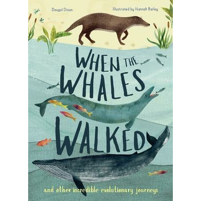 When the Whales Walked: And Other Incredible Evolutionary Journeys by Dougal Dixon