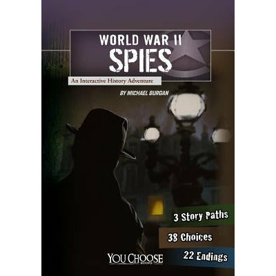 World War II Spies: An Interactive History Adventure by Michael Burgan