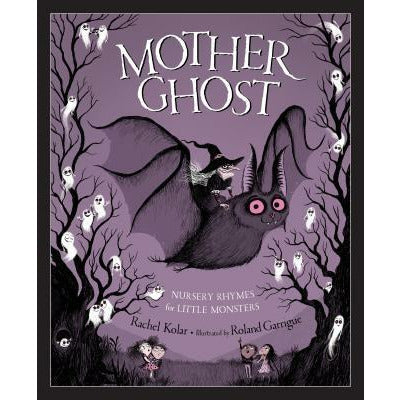 Mother Ghost: Nursery Rhymes for Little Monsters by Rachel Kolar