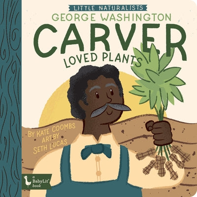 Little Naturalists George Washington Carver Loved Plants by Kate Coombs