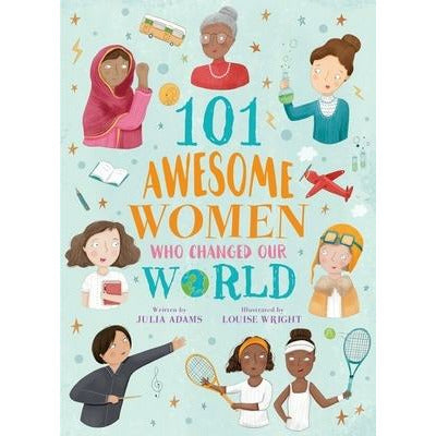 101 Awesome Women Who Changed Our World by Louise Wright