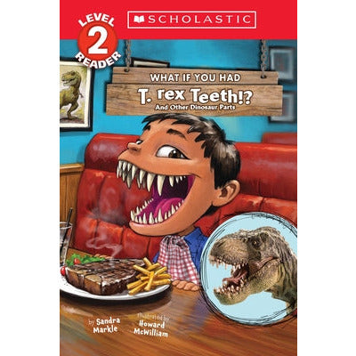 What If You Had T. Rex Teeth?: And Other Dinosaur Parts (Scholastic Reader, Level 2) by Sandra Markle