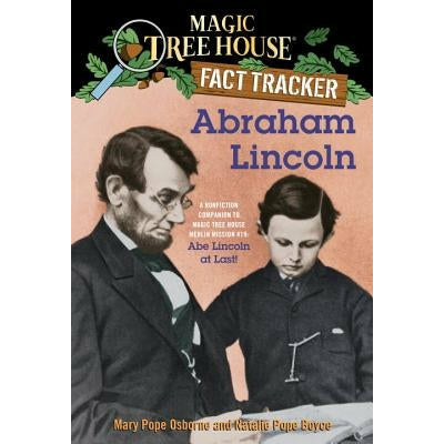 Abraham Lincoln: A Nonfiction Companion to Magic Tree House Merlin Mission #19: Abe Lincoln at Last by Mary Pope Osborne