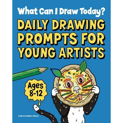 What Can I Draw Today?: Daily Drawing Prompts for Young Artists by Andrea Mulder-Slater