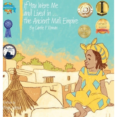 If You Were Me and Lived in...the Ancient Mali Empire: An Introduction to Civilizations Throughout Time by Carole P. Roman