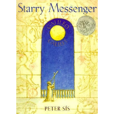 Starry Messenger: Galileo Galilei by Peter Sís