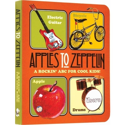 Apples to Zeppelin: A Rockin' ABC for Cool Kids! by Benjamin Darling