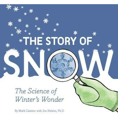 The Story of Snow: The Science of Winter's Wonder (Weather Books for Kids, Winter Children's Books, Science Kids Books) by Mark Cassino