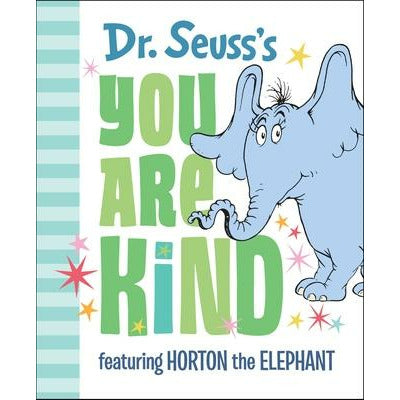 Dr. Seuss's You Are Kind: Featuring Horton the Elephant by Dr Seuss
