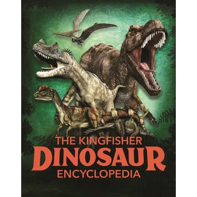 The Kingfisher Dinosaur Encyclopedia by Michael Benton