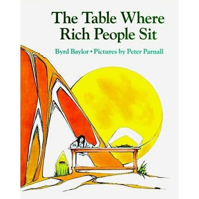 The Table Where Rich People Sit by Byrd Baylor