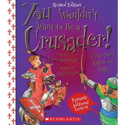 You Wouldn't Want to Be a Crusader! (Revised Edition) (You Wouldn't Want To... History of the World) by Fiona MacDonald